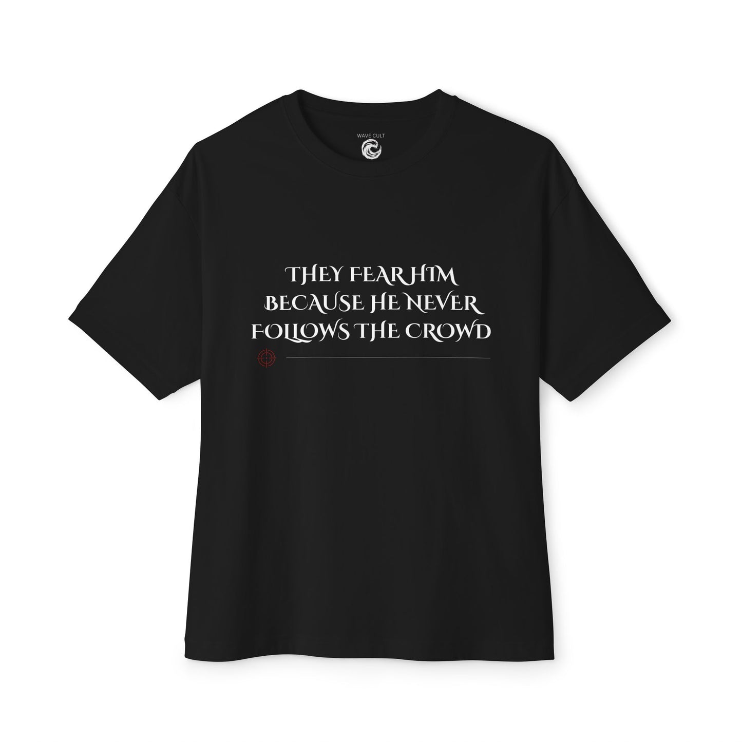 Graphic Tee — "They Fear Him Because He Never Follows the Crowd" (Feared by All)